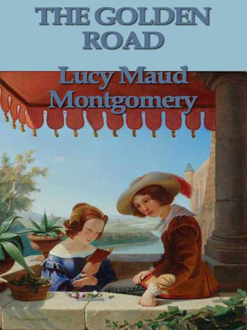 Title details for The Golden Road by Lucy Maud Montgomery - Wait list